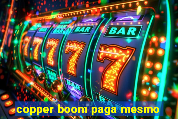 copper boom paga mesmo